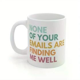 1pc "Your Email Can't Find Me, What a Joke" Work Coffee Mug, Email Mug, Funny Coworker Mug, Work Friend Mug,