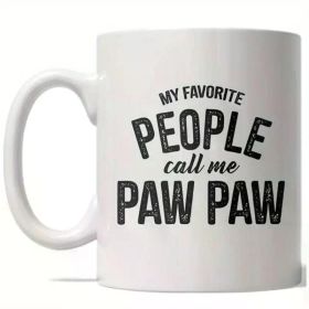 My Favorite Person Calls Me 'Paw Paw' Mug, a White Ceramic Coffee Cup for Grandparents - 11 Ounces, Microwave Safe,