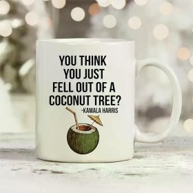 1pc Kamala Harris 2024 Coconut Tree Ceramic Coffee Mug - "You for THINK You Just Fell Out Of A Coconut Tree?" Quote,